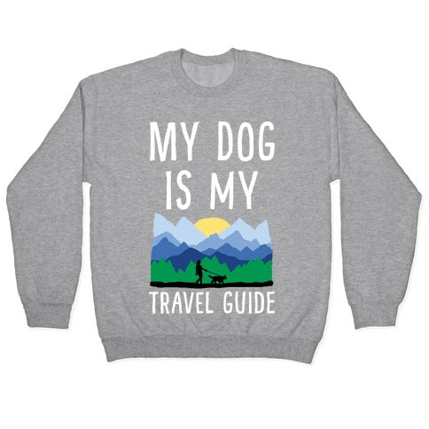 My Dog Is My Travel Guide Crewneck Sweatshirt